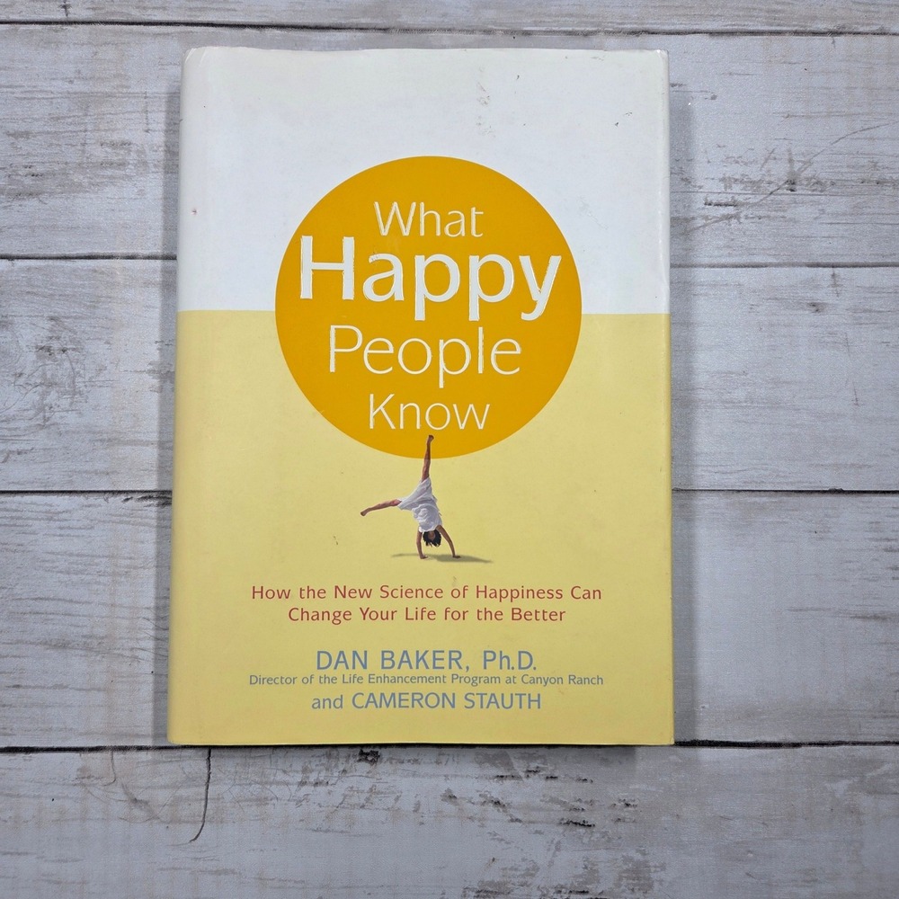 What Happy People Know‎ How the New Science of Happiness Can Change Your Life